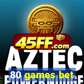 80 games bet